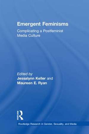 Emergent Feminisms: Complicating a Postfeminist Media Culture de Jessalynn Keller