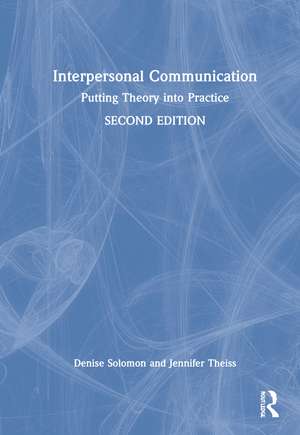 Interpersonal Communication: Putting Theory into Practice de Denise Solomon