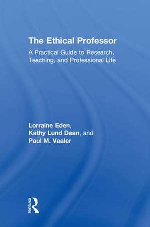 The Ethical Professor: A Practical Guide to Research, Teaching and Professional Life de Lorraine Eden