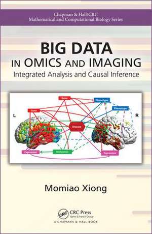 Big Data in Omics and Imaging: Integrated Analysis and Causal Inference de Momiao Xiong