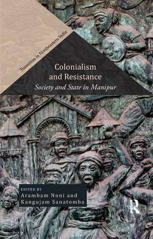 Colonialism and Resistance: Society and State in Manipur de Arambam Noni