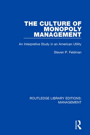 The Culture of Monopoly Management: An Interpretive Study in an American Utility de Steven P. Feldman