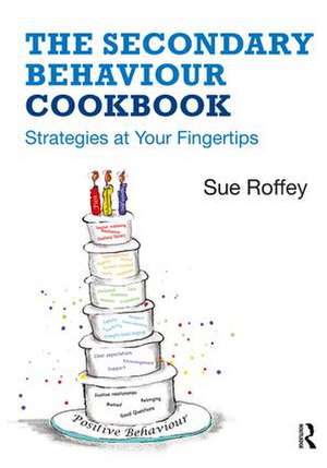 The Secondary Behaviour Cookbook: Strategies at Your Fingertips de Sue Roffey