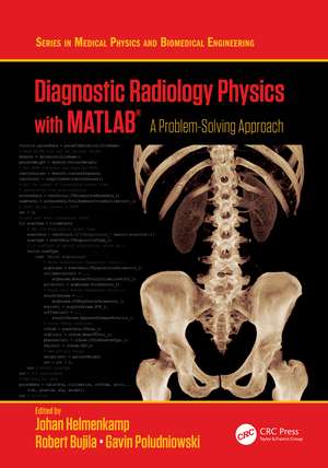 Diagnostic Radiology Physics with MATLAB®: A Problem-Solving Approach de Johan Helmenkamp