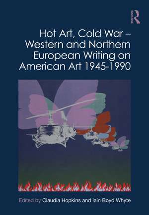 Hot Art, Cold War – Western and Northern European Writing on American Art 1945-1990 de Claudia Hopkins