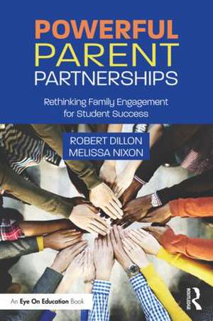 Powerful Parent Partnerships: Rethinking Family Engagement for Student Success de Robert Dillon