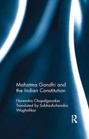 Mahatma Gandhi and the Indian Constitution de Narendra Chapalgaonker