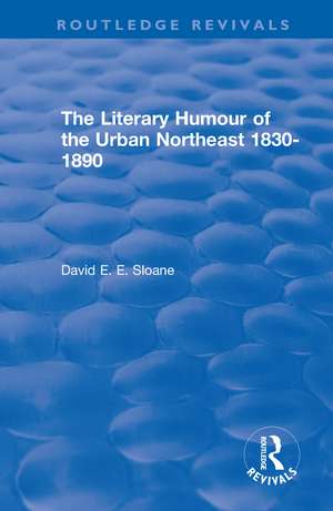 Routledge Revivals: The Literary Humour of the Urban Northeast 1830-1890 (1983) de David E. E. Sloane