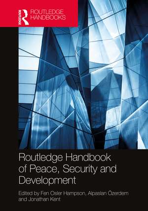 Routledge Handbook of Peace, Security and Development de Fen Osler Hampson