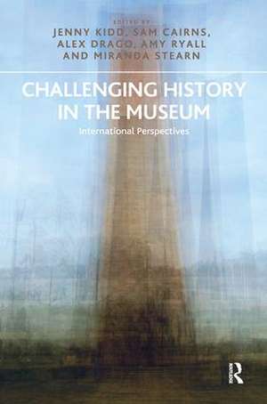 Challenging History in the Museum: International Perspectives de Jenny Kidd