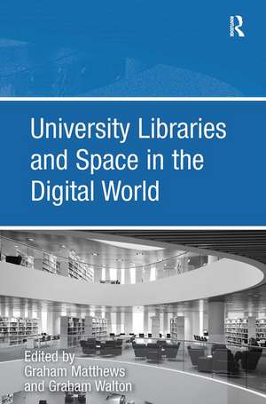 University Libraries and Space in the Digital World de Graham Walton