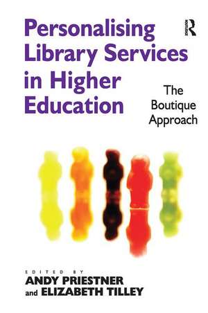 Personalising Library Services in Higher Education: The Boutique Approach de Elizabeth Tilley