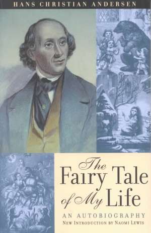 The Fairy Tale of My Life: An Autobiography de Hans Christian Andersen