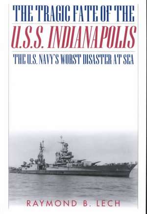 The Tragic Fate of the U.S.S. Indianapolis de Raymond B. Lech