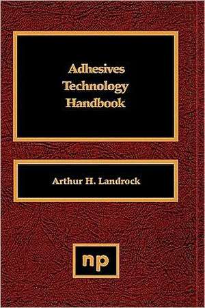 Adhesives Technology Handbook de Arthur H. Landrock