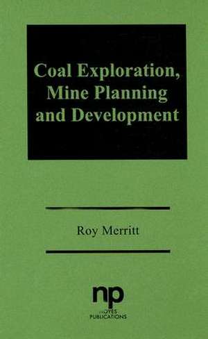 Coal Exploration, Mine Planning and Development de Roy Merritt