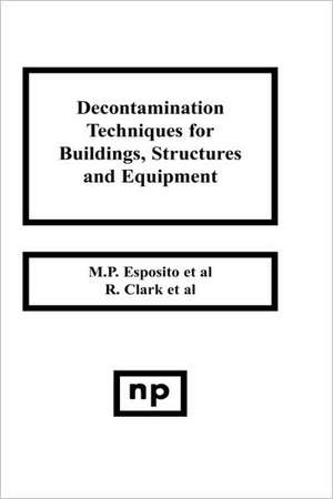 Decontamination Techniques for Buildings, Structures and Equipment de M.P. Esposito