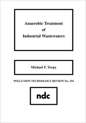 Anaerobic Treatment of Industrial Wastewaters de Michael F. Torpy