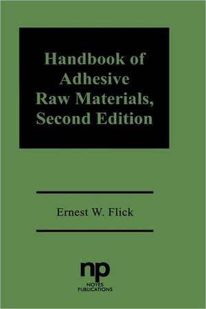 Handbook of Adhesive Raw Materials de Ernest W. Flick