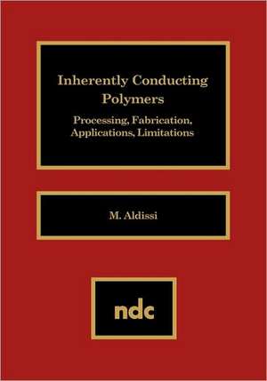 Inherently Conducting Polymers: Processing, Fabrication, Applications, Limitations de M. Aldissi