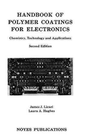 Handbook of Polymer Coatings for Electronics: Chemistry, Technology and Applications de James J. Licari