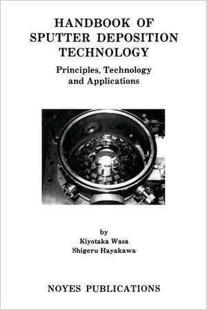 Handbook of Sputter Deposition Technology: Principles, Technology and Applications de Kiyotaka Wasa