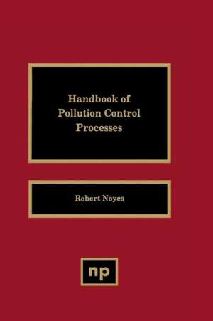 Handbook of Pollution Control Processes de Robert Noyes