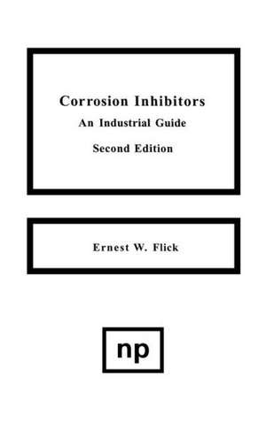 Corrosion Inhibitors, 2nd Edition: An Industrial Guide de Ernest W. Flick