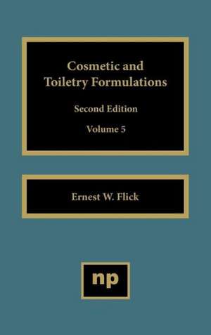 Cosmetic and Toiletry Formulations, Vol. 5 de Ernest W. Flick