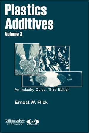 Plastics Additives, Volume 3 de Ernest W. Flick