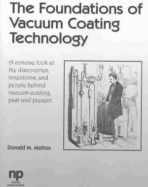 The Foundations of Vacuum Coating Technology de Donald M. Mattox