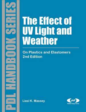 The Effect of UV Light and Weather: On Plastics and Elastomers de Liesl K. Massey