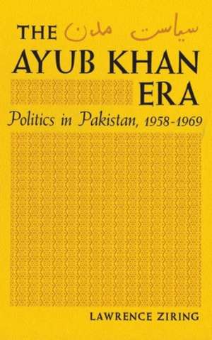 Ayub Khan Era; Politics in Pakistan de Lawrence Ziring