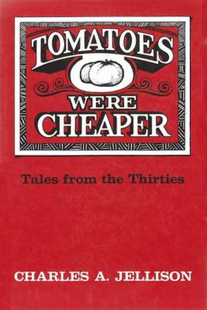 Tomatoes Were Cheaper: Tales from the Thirties de Charles A. Jellison