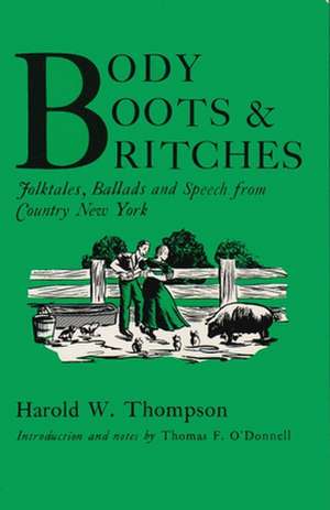 Body, Boots, and Britches: Folktales, Ballads, and Speech from Country New York de Harold Thompson