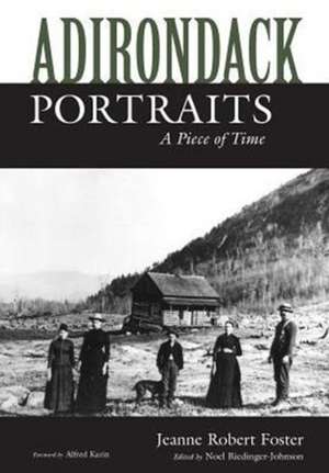 Adirondack Portraits: A Piece of Time de Jeanne Robert Foster