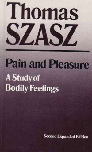 Pain and Pleasure: A Study of Bodily Feelings de Thomas Szasz