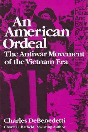 An American Ordeal: The Antiwar Movement of the Vietnam Era de Charles DeBenedetti