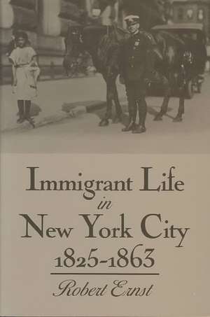 Immigrant Life in New York City, 1825-1863 de Robert Ernst