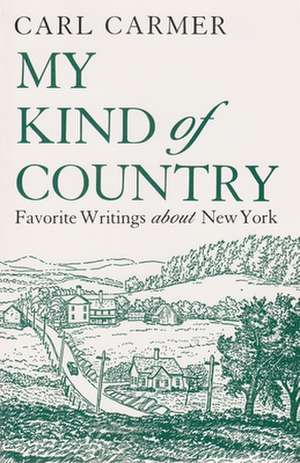 My Kind of Country: Favorite Writings about New York de Carl Carmer