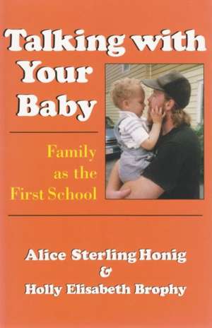 Talking with Your Baby: Family as the First School de Alice Sterling Honig