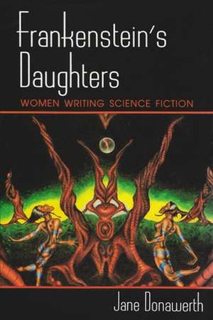 Frankenstein's Daughters: Women Writing Science Fiction de Jane Donawerth