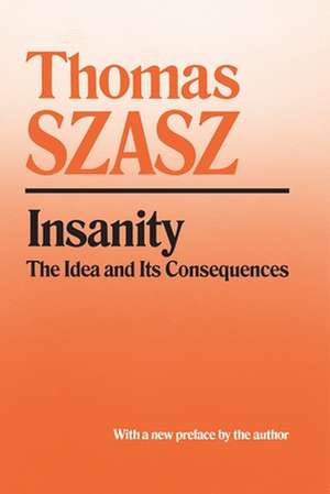 Insanity: The Idea and Its Consequences de Thomas Szasz