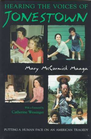 Hearing the Voices of Jonestown: Putting a Human Face on an American Tragedy de Mary McCormick Maaga