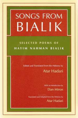 Songs from Bialik: Selected Poems of Hayim Nahman Bialik de Hayyim Nahman Bialik