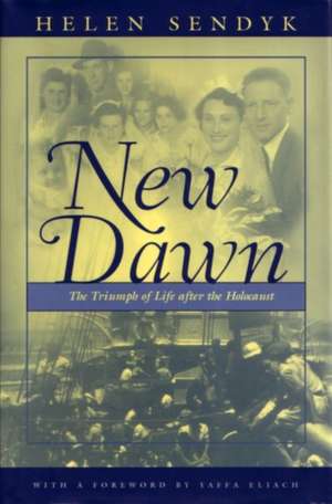 New Dawn: A Triumph of Life After the Holocaust de Helen Sendyk