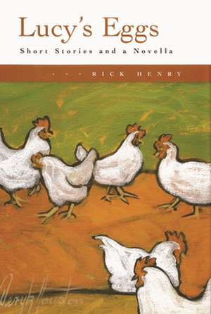 Lucy's Eggs: Short Stories and a Novella de Rick Henry