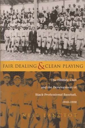 Fair Dealing and Clean Playing: The Hilldale Club and the Development of Black Professional Baseball, 1910-1932 de Neil Lanctot