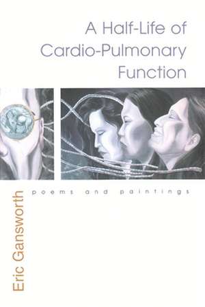 A Half-Life of Cardio-Pulmonary Function: Poems and Paintings de Eric L. Gansworth