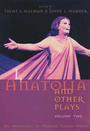 I, Anatolia and Other Plays, Volume Two: An Anthology of Modern Turkish Drama de Talat S. Halman